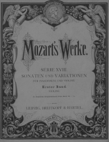 Wolfgang Amadeus Mozart's Werke. Kritisch durchgesehene Gesammtausgabe. Serie 18. Sonaten und Variationen : für Pianoforte und Violine. Bd. 1-2 : Violine (głos)
