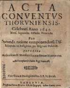 Acta conventus Thoruniensis celebrati Anno 1645 mens. Septembr., Octobr. Novembr., pro ineunda ratione componendorum in religione per regnum Poloniæ [...].