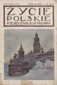 Życie Polskie : miesięcznik ilustrowany poświęcony literaturze, sztuce i sprawom społecznym. 1914, Z. 1