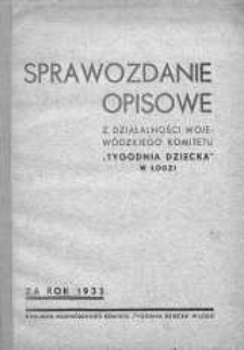 Sprawozdanie Opisowe z Działalności Wojewódzkiego Komitetu "Tygodnia Dziecka" w Łodzi za rok 1933