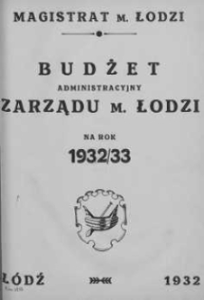 Budżet administracyjny Zarządu M. Łodzi na rok 1932-33