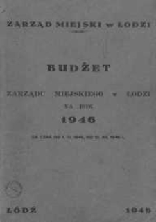 Budżet Zarządu Miejskiego w Łodzi na rok 1946 za czas od 1.IV do 31.XII 1946 r.
