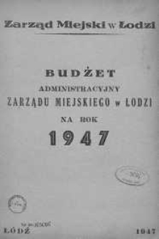 Budżet administracyjny Zarządu Miejskiego w Łodzi na rok 1947
