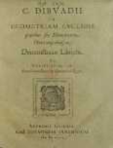 C. Dibvadii In Geometriam Evclidis prioribvs sex Elementorum libris comprehensam : Demonstratio Linealis : Ad Christianvm IV. [...] Daniæ & Septentrionis Regem.
