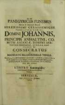 Panegyricus Funebris Aeternae et Immortali Honori Serenissimi Celsissimique Principis Ac Domini, Domini Johannis Principis Anhaltini [...]. Consecratus Et Mandato Illustrissimae Viduae [...] in [...] Anhaltinatus Principum Gymnasio, quod Servestae est [...] Die 11. Octobris Anni 1667. / recitatus. A Lüdero Kannengiesser, Dicti Gymnasii Rectore ac Professore Publico.