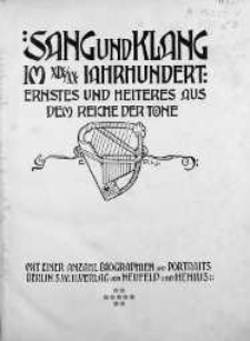 Sang und Klang : im 19/20 Jahrhundert : ernstes und heiteres aus dem Reiche der Toene : mit einer Anzahl Biographien und Portraits. [Bd. 9].