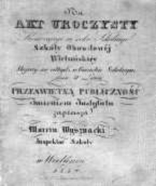 Na Akt Uroczysty kończącego się roku szkolnego Szkoły Obwodowej Wieluńskiej 1834