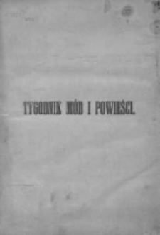 Tygodnik Mód i Powieści. Pismo ilustrowane dla kobiet z dodatkiem Ubiory i Roboty 1883 I, No 1