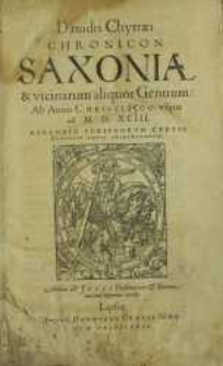 Dauidis Chytræi Chronicon Saxoniae et vicinarum aliquot gentium: ab anno Christi 1500 vsque ad M.D.XCIII, apppendix scriptorvm certis Chronici locis inserendorvm.