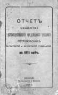 Otčet Obščestva Vspomoščestvovanija Nuždajuščimsja Učaščimsja Petrokovskich Mužskoj i Ženskoj Gimnazij 1911