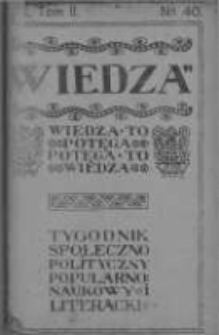 Wiedza. Tygodnik społeczno-polityczny, popularno-naukowy i literacki 1906/1907, R I, Tom II, Nr 40