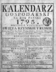 Kalendarz Gospodarski...Dokładnie Wyrażaiący Święta Rzymskie y Ruskie tudzież Bieg Planet, Odmiany Powietrza... 1795