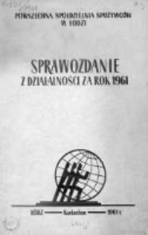 Sprawozdanie Powszechnej Spółdzielni Spożywców w Łodzi za rok 1961