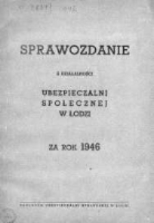 Sprawozdanie z Działalności Ubezpieczalni Społecznej w Łodzi za rok 1946