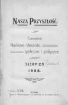 Nasza Przyszłość. Czasopismo naukowo-literackie, społeczne i polityczne 1908 sierpień