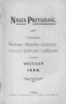 Nasza Przyszłość. Czasopismo naukowo-literackie, społeczne i polityczne 1908 wrzesień