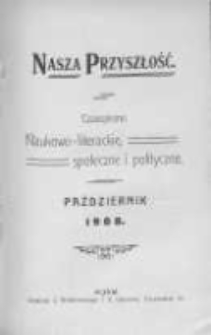 Nasza Przyszłość. Czasopismo naukowo-literackie, społeczne i polityczne 1908 październik