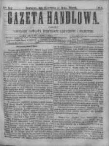Gazeta Handlowa. Pismo poświęcone handlowi, przemysłowi fabrycznemu i rolniczemu, 1868, Nr 147