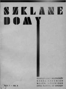 Szklane Domy : czasopismo młodzieżyszkół średnich ośrodka przemysłowego Łódź-Pabjanice-Zduńska Wola-Sieradz-Łask R. 2. nr 5 1934/1935 maj-czerwiec 1935