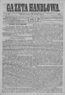 Gazeta Handlowa. Pismo poświęcone handlowi, przemysłowi fabrycznemu i rolniczemu, 1871, Nr 137