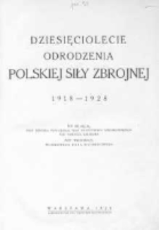 Dziesięciolecie odrodzenia Polskiej Siły Zbrojnej : 1918-1928