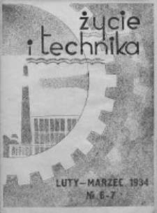Życie i Technika : miesięcznik Państwowej Szkoły Technicznej w Wilnie im. Marszałka Józefa Piłsudskiego. 1934. Rok III. Nr 6-7
