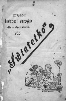 Światełko : zbiór opowiadań i wierszyków dla małych dzieci. 1903