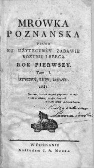 Mrówka Poznańska : pismo ku użyteczney zabawie rozumu i serca. 1821. T.1. Nr 1