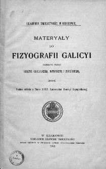 Materyały do Fizyografii Galicyi zebrane przez Sekcye Geologiczną, Botaniczną i Zoologiczną. 1901