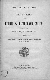 Materyały do Rolniczej Fizyografi Galicyi zebrane przez Sekcye Rolniczą Komisyi Fizyograficznej. 1899