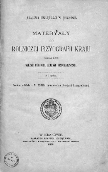 Materyały do Rolniczej Fizyografi Kraju zebrane przez Sekcye Rolniczą Komisyi Fizyograficznej. 1898