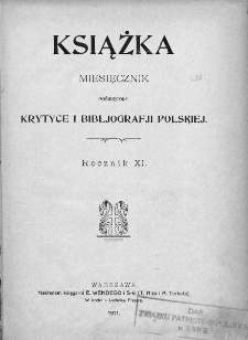 Książka : miesięcznik poświęcony krytyce i bibliografji polskiej. 1911. Nr 1