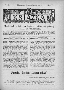Książka : miesięcznik poświęcony krytyce i bibliografji polskiej. 1911. Nr 6