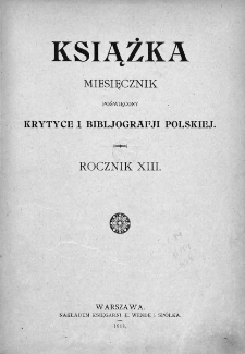 Książka : miesięcznik poświęcony krytyce i bibliografji polskiej. 1913. Nr 1