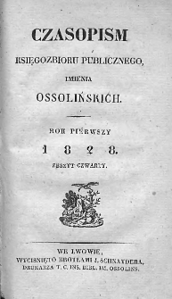 Czasopismo Naukowe : od Zakładu Narodowego imienia Ossolińskich wydawane. 1828. Zeszyt IV