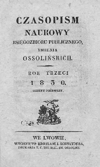 Czasopismo Naukowe : od Zakładu Narodowego imienia Ossolińskich wydawane. 1830. Zeszyt I