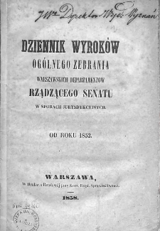 Dziennik Wyroków Ogólnego Zebrania Warszawskich Departamentów Rządzącego Senatu w Sporach Jurysdykcyjnych. Od roku 1852