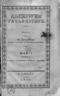 Archiwum Teologiczne. Pismo czasowe poświęcone oświeceniu i zbudowaniu religijnemu. 1836. Poszyt 4