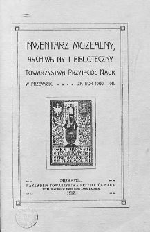 Inwentarz Muzealny, Archiwalny i Biblioteczny Towarzystwa Przyjaciół Nauk w Przemyślu. 1909/1911