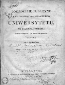 Posiedzenie Publiczne Królewsko - Warszawskiego Uniwersytetu na uczczenie pamiątki uczonych mężów a mianowicie Polaków przy ukończeniu kursu rocznego nauk odbyte. 1825