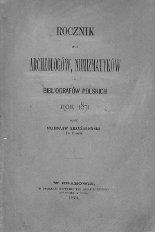 Rocznik dla Archeologów, Numizmatyków i Bibliografów Polskich. 1871