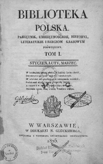 Biblioteka Polska : pamiętnik umiejętnościom, historyi, literaturze i rzeczom kraiowym poświęcony. 1825. T. I