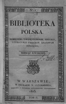Biblioteka Polska : pamiętnik umiejętnościom, historyi, literaturze i rzeczom kraiowym poświęcony. 1825. T. II, nr 1