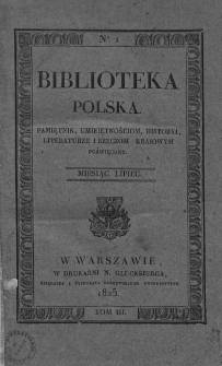 Biblioteka Polska : pamiętnik umiejętnościom, historyi, literaturze i rzeczom kraiowym poświęcony. 1825. T. III, nr 1
