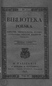 Biblioteka Polska : pamiętnik umiejętnościom, historyi, literaturze i rzeczom kraiowym poświęcony. 1825. T. III, nr 2