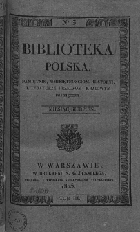 Biblioteka Polska : pamiętnik umiejętnościom, historyi, literaturze i rzeczom kraiowym poświęcony. 1825. T. III, nr 3