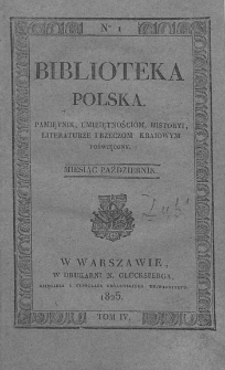 Biblioteka Polska : pamiętnik umiejętnościom, historyi, literaturze i rzeczom kraiowym poświęcony. 1825. T. IV, nr 1
