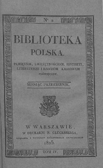 Biblioteka Polska : pamiętnik umiejętnościom, historyi, literaturze i rzeczom kraiowym poświęcony. 1825. T. IV, nr 2