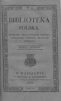 Biblioteka Polska : pamiętnik umiejętnościom, historyi, literaturze i rzeczom kraiowym poświęcony. 1825. T. IV, nr 4