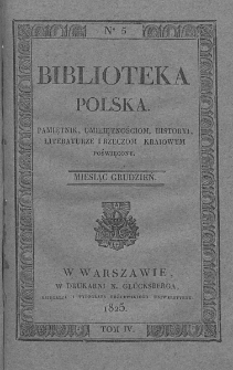 Biblioteka Polska : pamiętnik umiejętnościom, historyi, literaturze i rzeczom kraiowym poświęcony. 1825. T. IV, nr 5